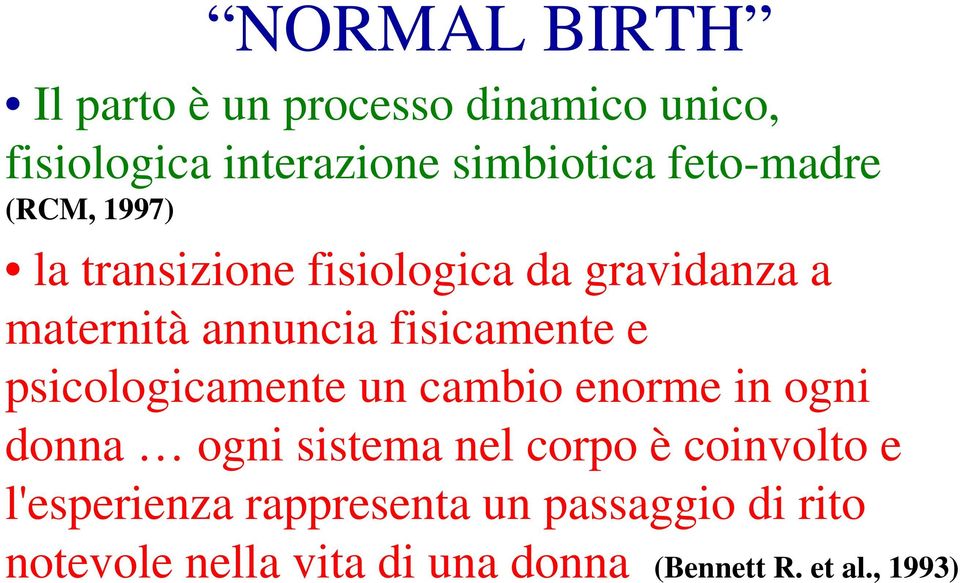 fisicamente e psicologicamente un cambio enorme in ogni donna ogni sistema nel corpo è