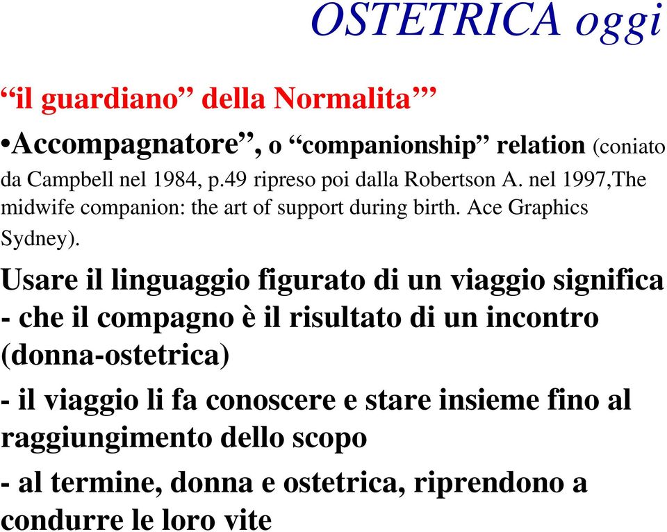 Usare il linguaggio figurato di un viaggio significa - che il compagno è il risultato di un incontro (donna-ostetrica) - il