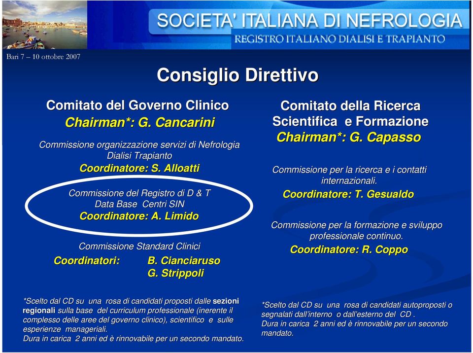 Strippoli Comitato della Ricerca Scientifica e Formazione Chairman*: G. Capasso Commissione per la ricerca e i contatti internazionali. Coordinatore: : T.