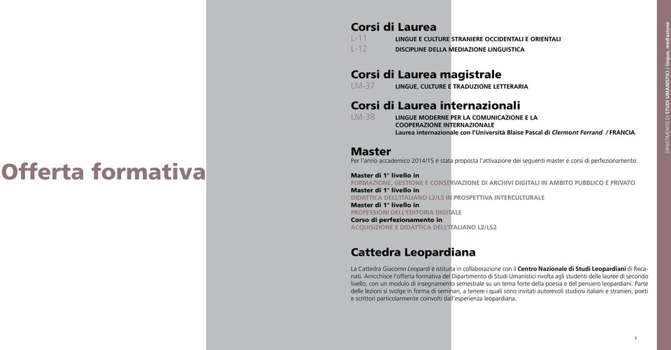 Master Per l anno accademico 2014/15 è stata proposta l attivazione dei seguenti master e corsi di perfezionamento: Master di 1 livello in FORMAZIONE, GESTIONE E CONSERVAZIONE DI ARCHIVI DIGITALI IN