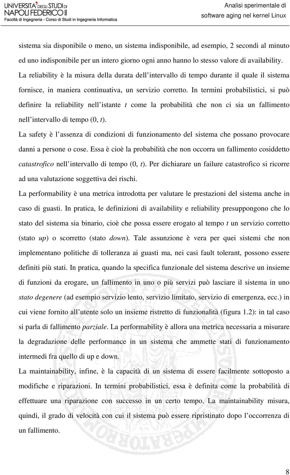 In termini probabilistici, si può definire la reliability nell istante t come la probabilità che non ci sia un fallimento nell intervallo di tempo (0, t).