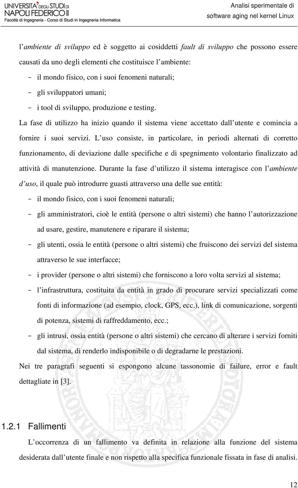 L uso consiste, in particolare, in periodi alternati di corretto funzionamento, di deviazione dalle specifiche e di spegnimento volontario finalizzato ad attività di manutenzione.