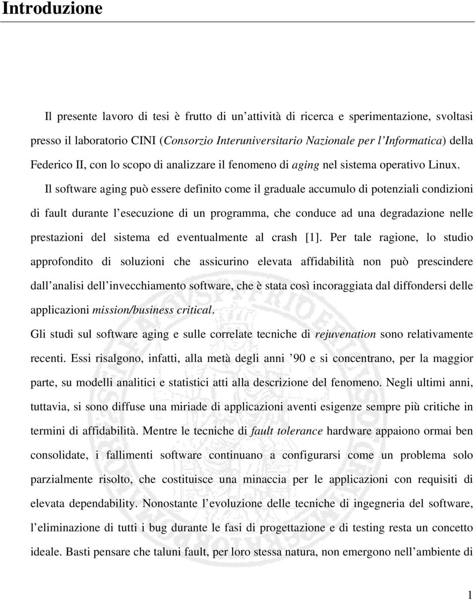 Il software aging può essere definito come il graduale accumulo di potenziali condizioni di fault durante l esecuzione di un programma, che conduce ad una degradazione nelle prestazioni del sistema