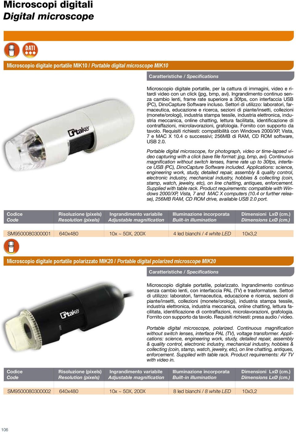 Settori di utilizzo: laboratori, farmaceutica, educazione e ricerca, sezioni di piante/insetti, collezioni (monete/orologi), industria stampa tessile, industria elettronica, industria meccanica,