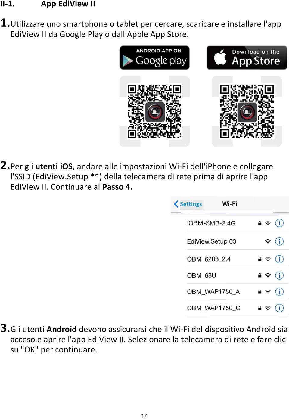 Per gli utenti ios, andare alle impostazioni Wi-Fi dell'iphone e collegare l'ssid (EdiView.