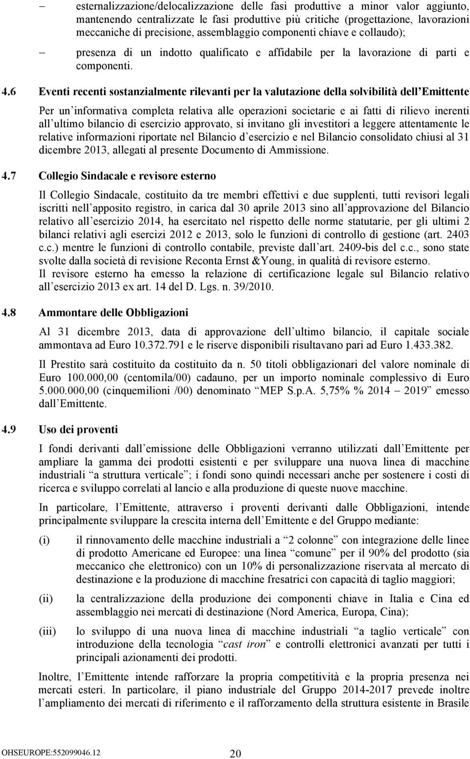 6 Eventi recenti sostanzialmente rilevanti per la valutazione della solvibilità dell Emittente Per un informativa completa relativa alle operazioni societarie e ai fatti di rilievo inerenti all