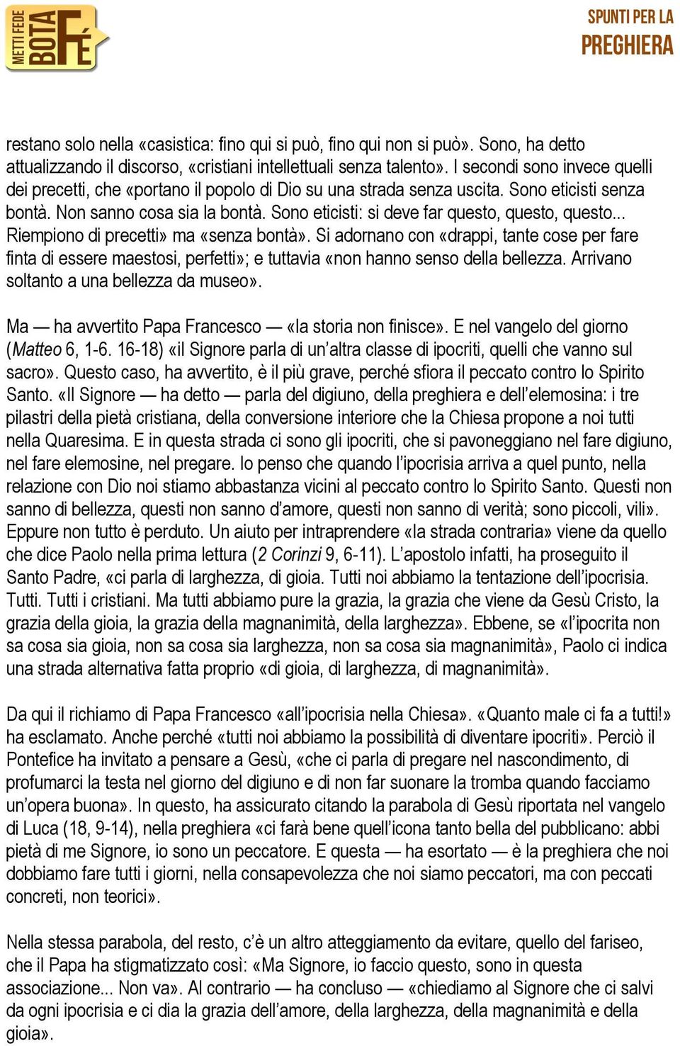 Sono eticisti: si deve far questo, questo, questo... Riempiono di precetti» ma «senza bontà».