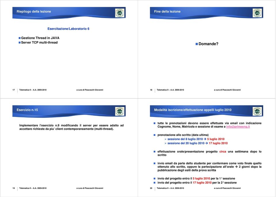 tutte le prenotazioni devono essere effettuate via email con indicazione Cognome, Nome, Matricola e sessione di esame a info@primeeng.