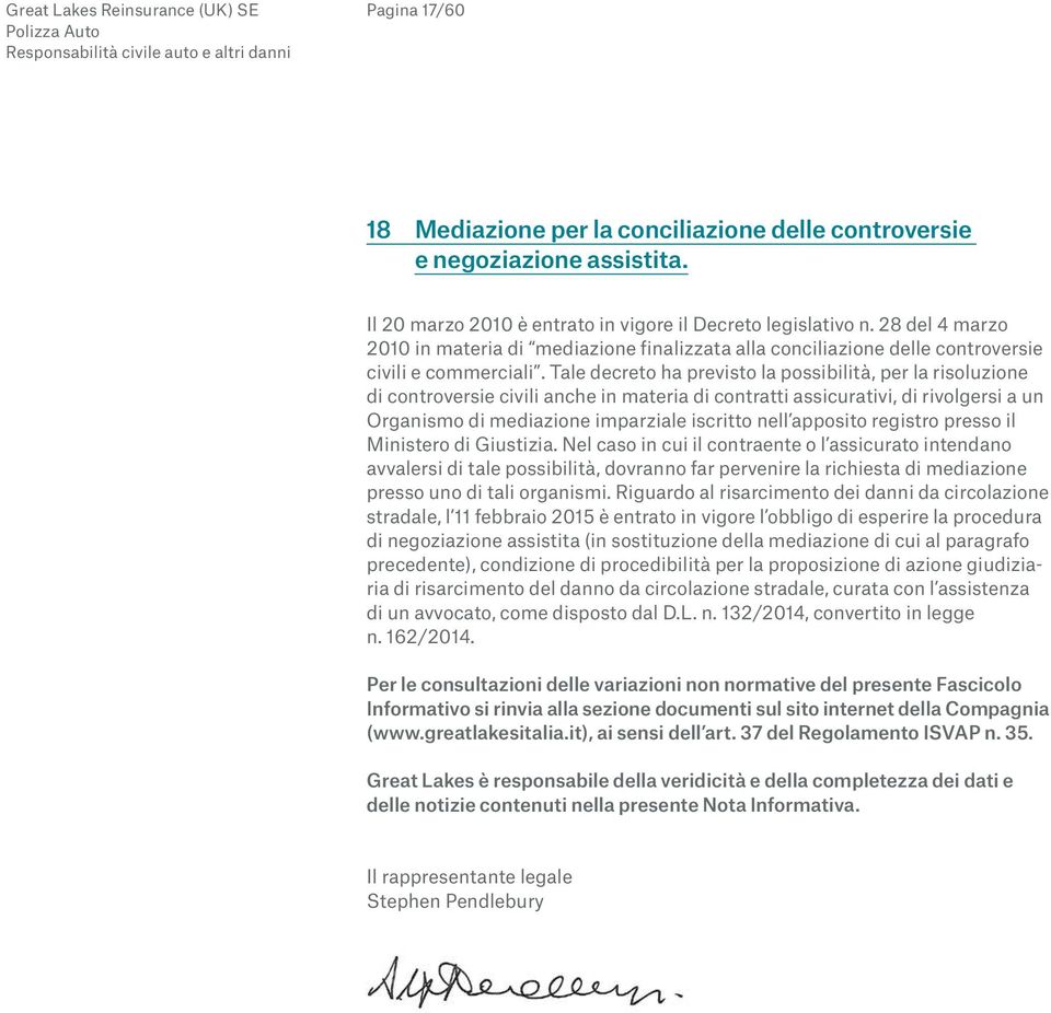 Tale decreto ha previsto la possibilità, per la risoluzione di controversie civili anche in materia di contratti assicurativi, di rivolgersi a un Organismo di mediazione imparziale iscritto nell