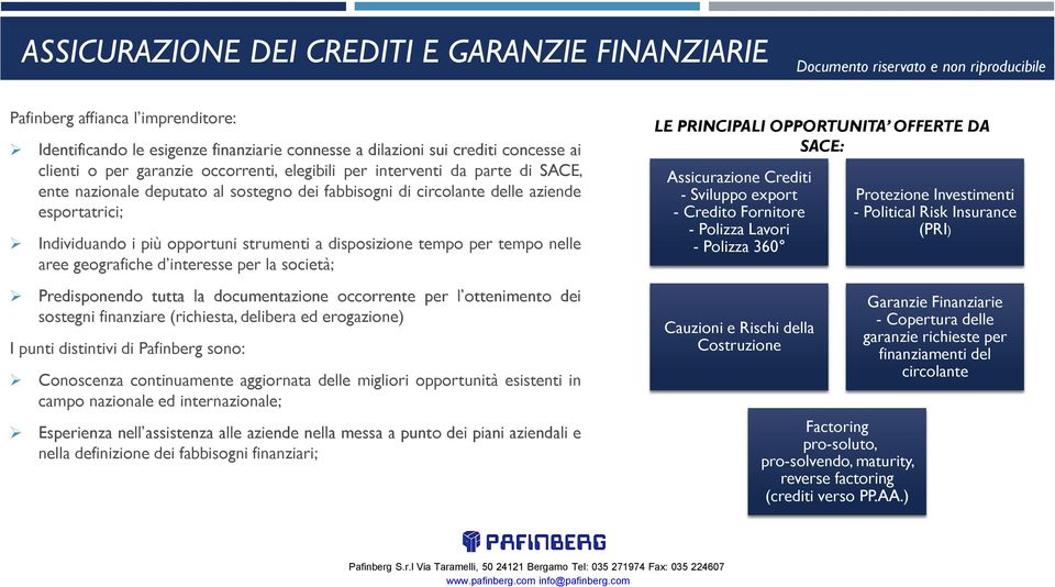 disposizione tempo per tempo nelle aree geografiche d interesse per la società; Predisponendo tutta la documentazione occorrente per l ottenimento dei sostegni finanziare (richiesta, delibera ed