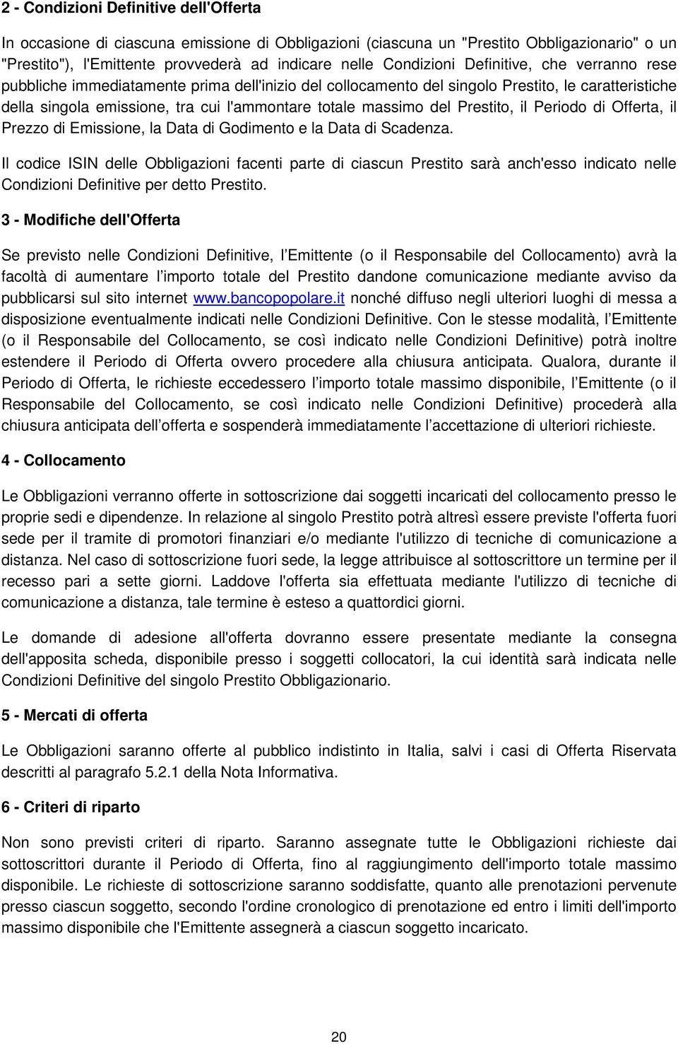 Prestito, il Periodo di Offerta, il Prezzo di Emissione, la Data di Godimento e la Data di Scadenza.