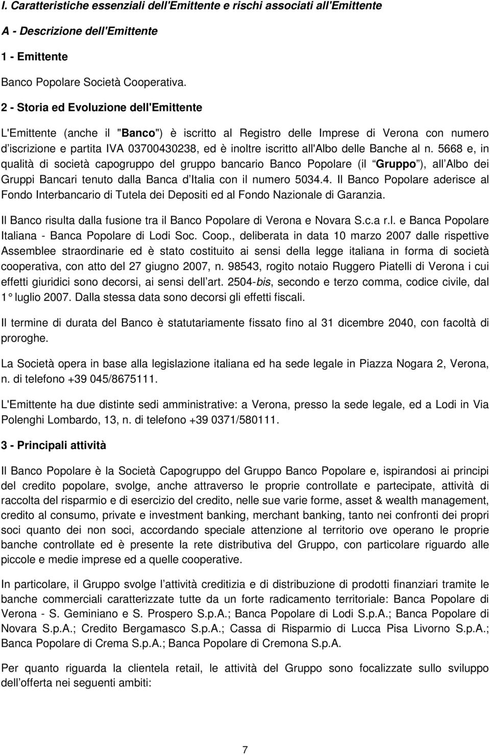 delle Banche al n. 5668 e, in qualità di società capogruppo del gruppo bancario Banco Popolare (il Gruppo ), all Albo dei Gruppi Bancari tenuto dalla Banca d Italia con il numero 5034.