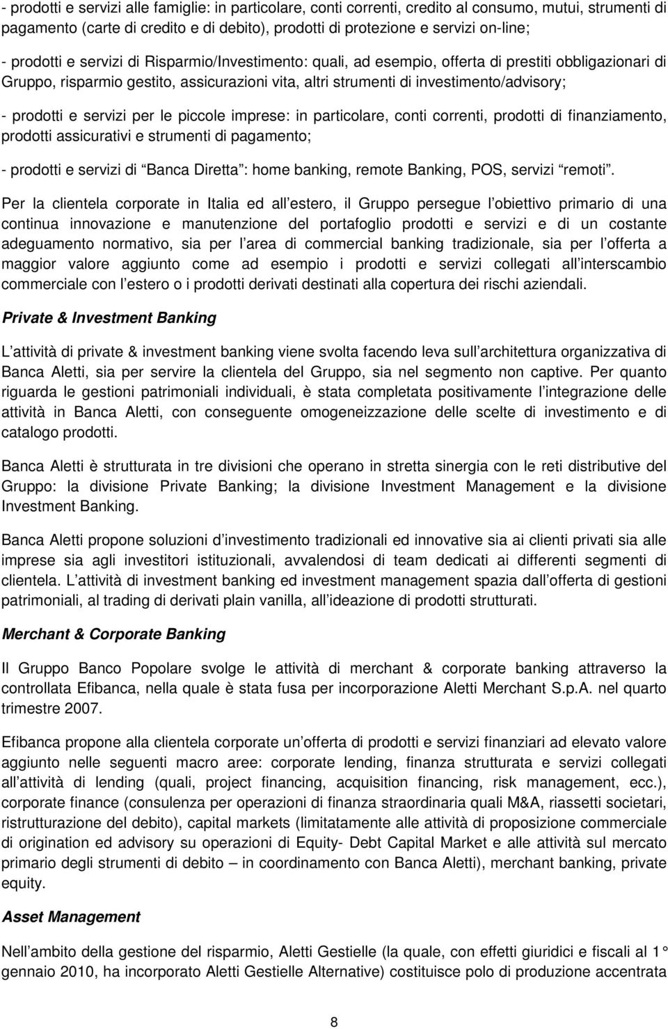 prodotti e servizi per le piccole imprese: in particolare, conti correnti, prodotti di finanziamento, prodotti assicurativi e strumenti di pagamento; - prodotti e servizi di Banca Diretta : home