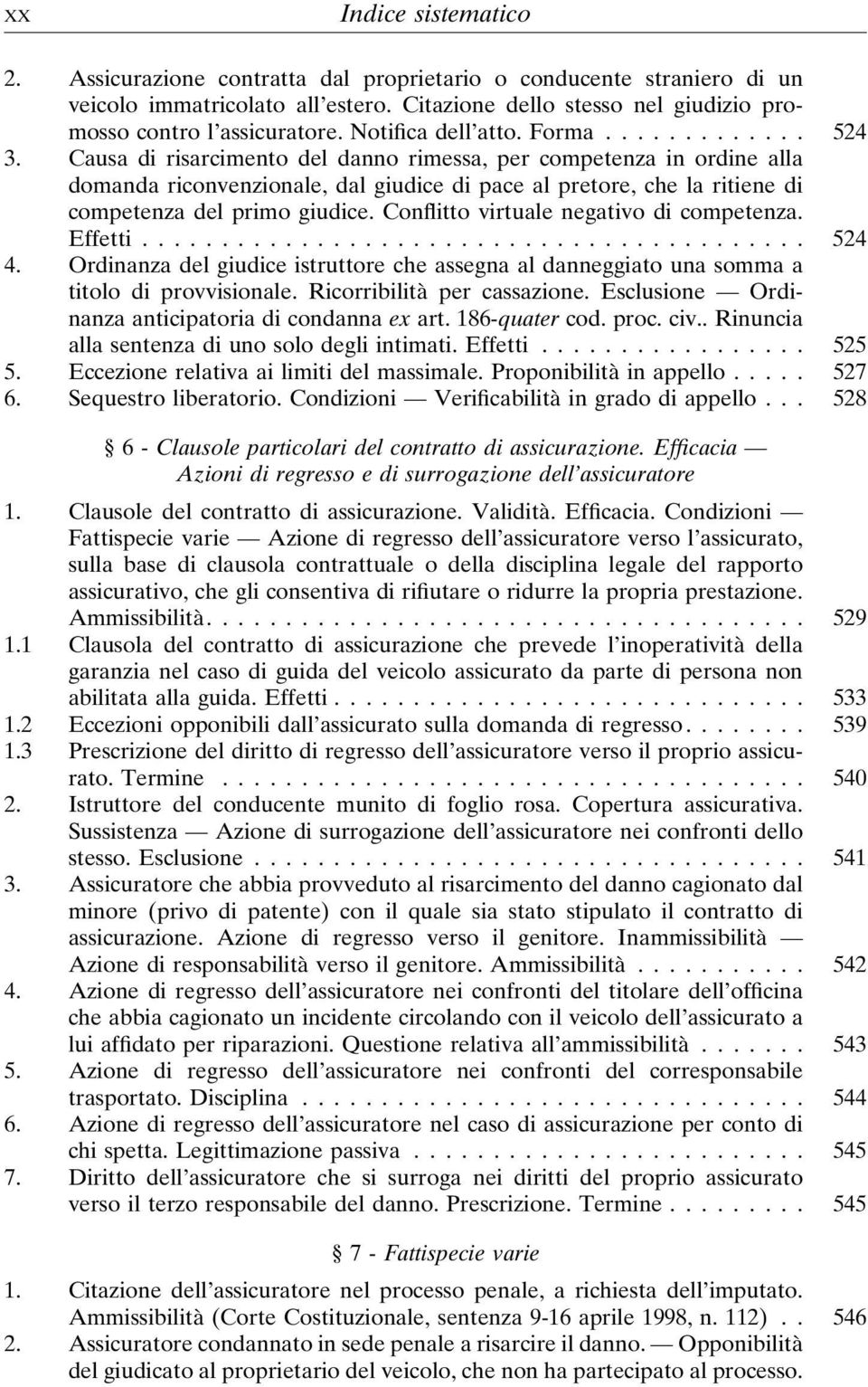 Causa di risarcimento del danno rimessa, per competenza in ordine alla domanda riconvenzionale, dal giudice di pace al pretore, che la ritiene di competenza del primo giudice.