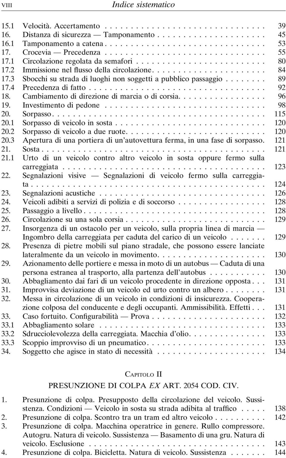 Cambiamento di direzione di marcia o di corsia.... 96 19. Investimento di pedone... 98 20. Sorpasso... 115 20.1 Sorpasso di veicolo in sosta... 120 20.