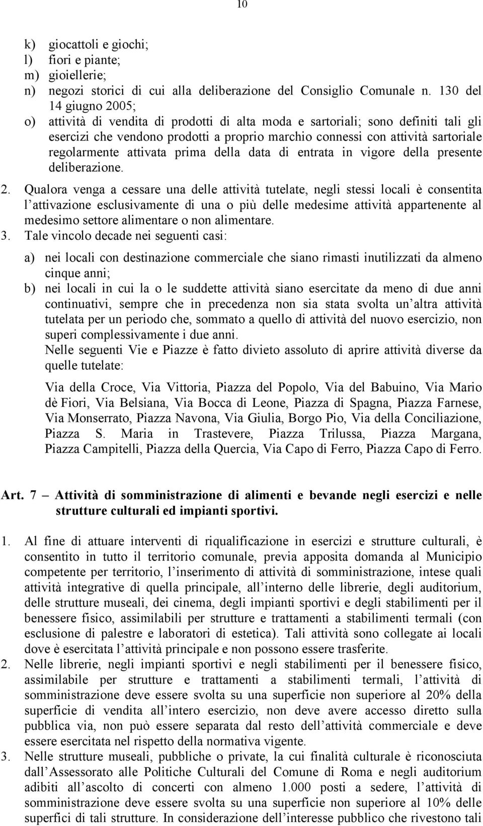 regolarmente attivata prima della data di entrata in vigore della presente deliberazione. 2.