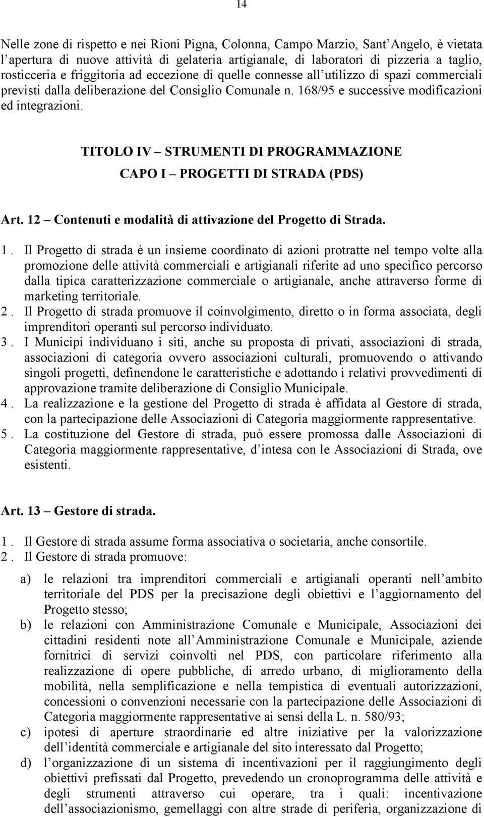 TITOLO IV STRUMENTI DI PROGRAMMAZIONE CAPO I PROGETTI DI STRADA (PDS) Art. 12