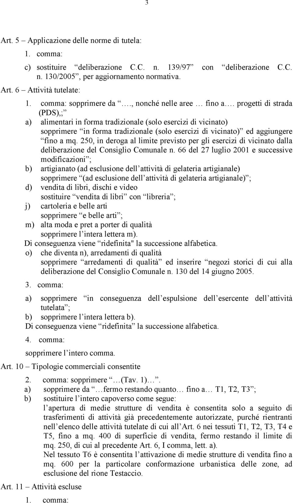 progetti di strada (PDS),; a) alimentari in forma tradizionale (solo esercizi di vicinato) sopprimere in forma tradizionale (solo esercizi di vicinato) ed aggiungere fino a mq.