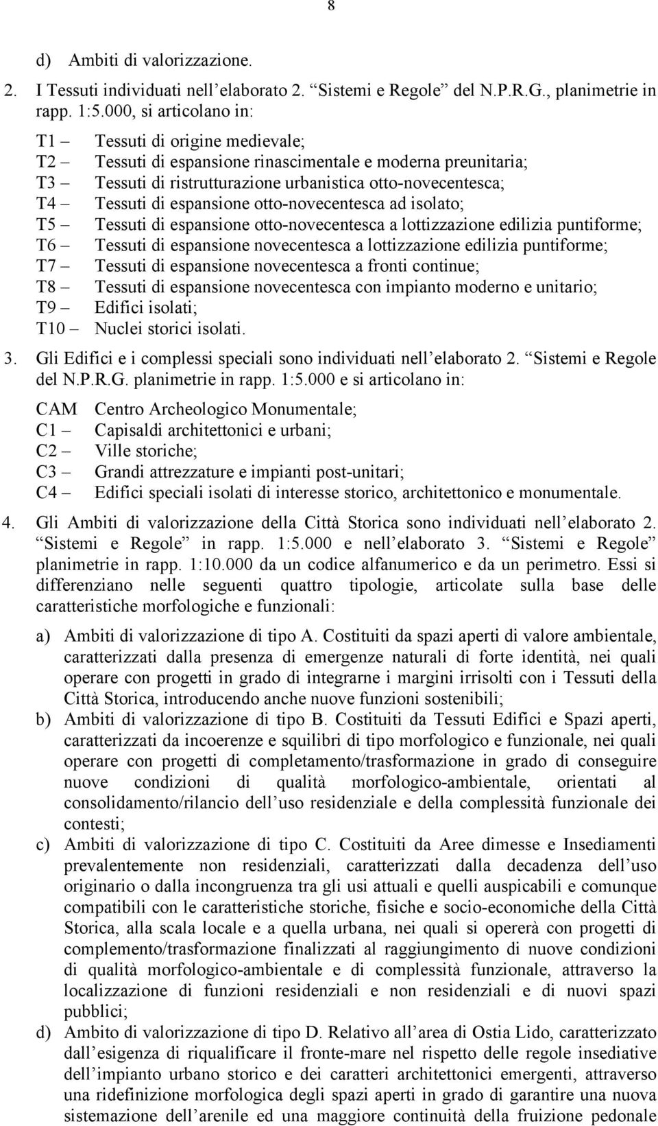 espansione otto-novecentesca ad isolato; T5 Tessuti di espansione otto-novecentesca a lottizzazione edilizia puntiforme; T6 Tessuti di espansione novecentesca a lottizzazione edilizia puntiforme; T7