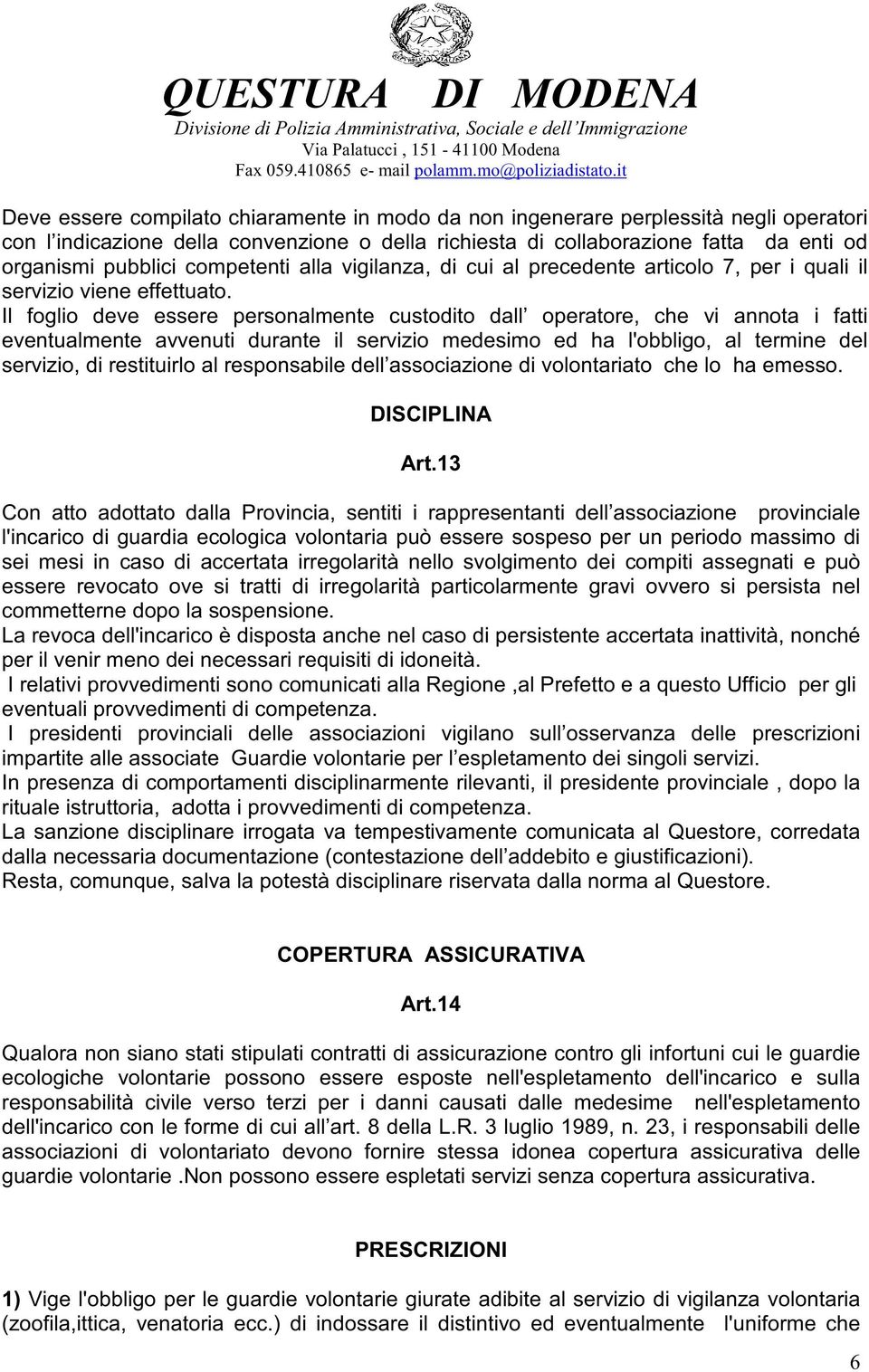 Il foglio deve essere personalmente custodito dall operatore, che vi annota i fatti eventualmente avvenuti durante il servizio medesimo ed ha l'obbligo, al termine del servizio, di restituirlo al