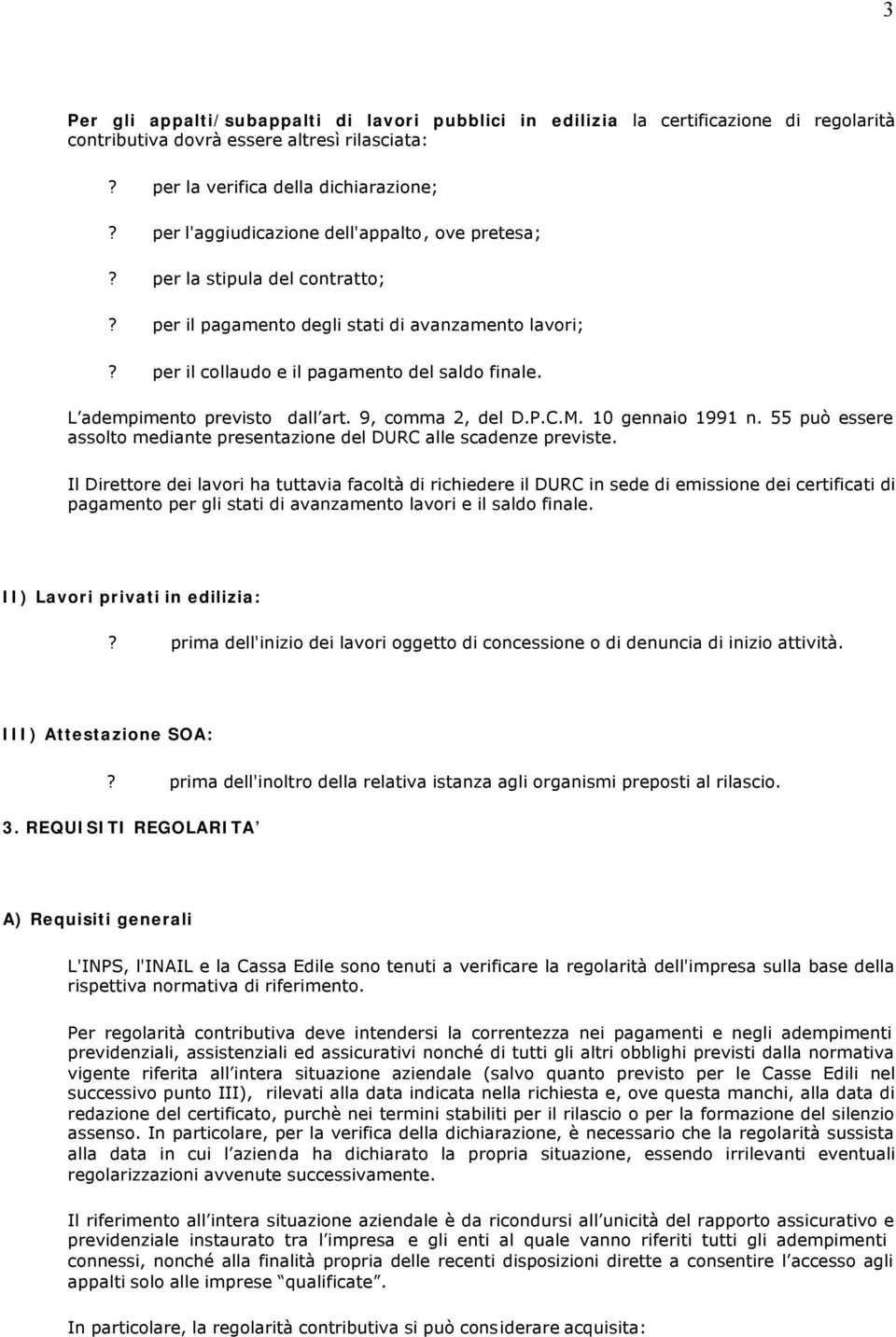 L adempimento previsto dall art. 9, comma 2, del D.P.C.M. 10 gennaio 1991 n. 55 può essere assolto mediante presentazione del DURC alle scadenze previste.