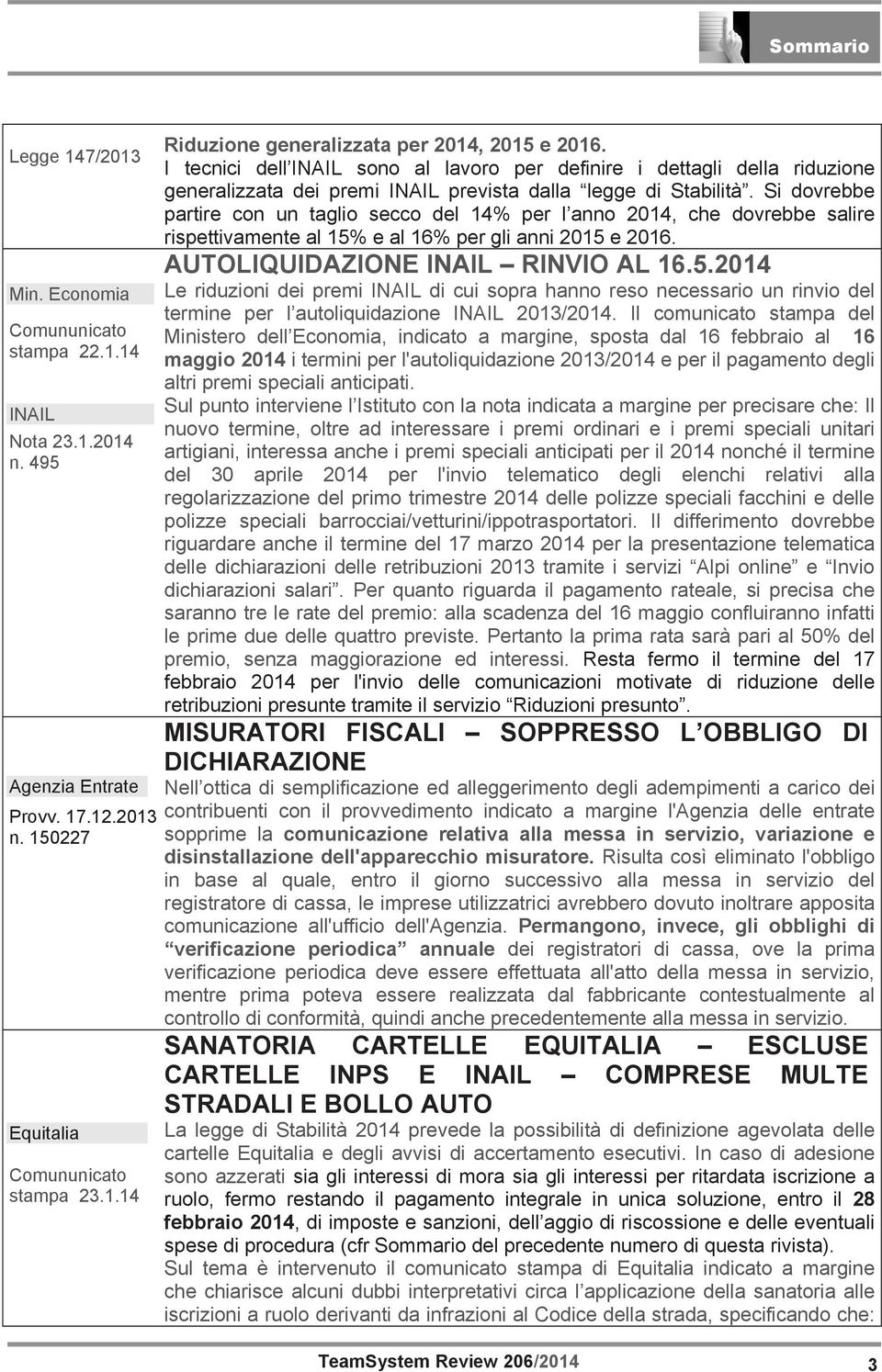 Si dovrebbe partire con un taglio secco del 14% per l anno 2014, che dovrebbe salire rispettivamente al 15%