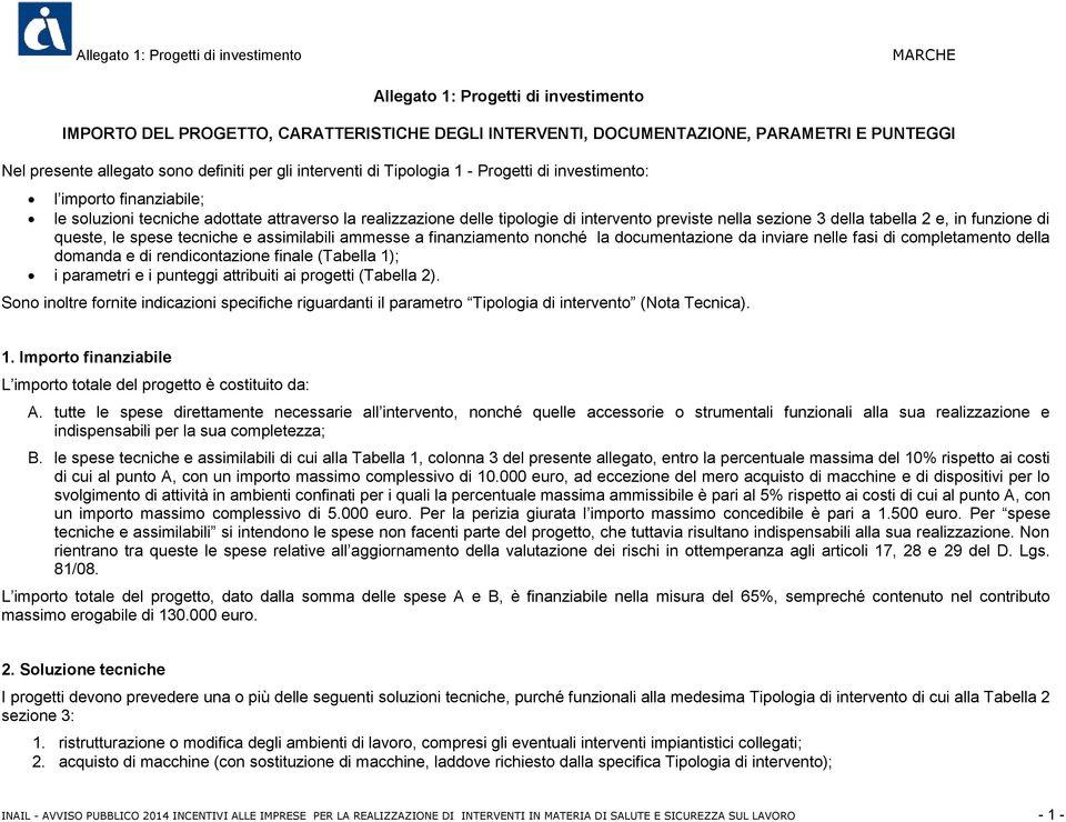 nella sezione 3 della tabella 2 e, in funzione di queste, le spese tecniche e assimilabili ammesse a finanziamento nonché la documentazione da inviare nelle fasi di completamento della domanda e di