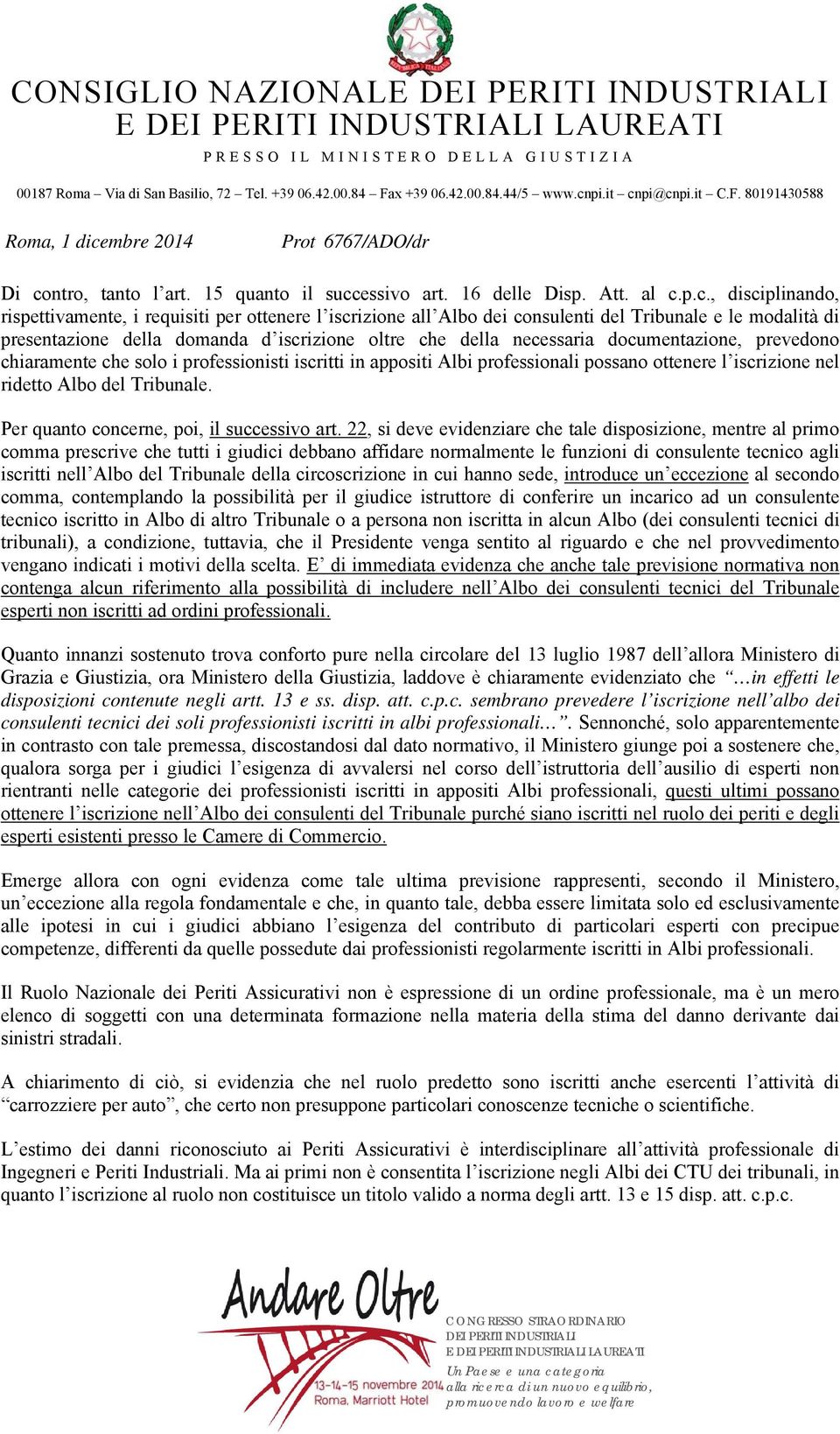 ottenere l iscrizione nel ridetto Albo del Tribunale. Per quanto concerne, poi, il successivo art.