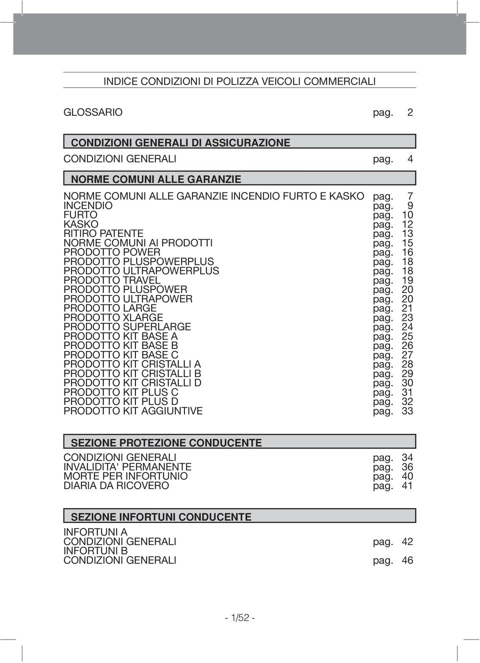 15 PRODOTTO POWER pag. 16 PRODOTTO PLUSPOWERPLUS pag. 18 PRODOTTO ULTRAPOWERPLUS pag. 18 PRODOTTO TRAVEL pag. 19 PRODOTTO PLUSPOWER pag. 20 PRODOTTO ULTRAPOWER pag. 20 PRODOTTO LARGE pag.