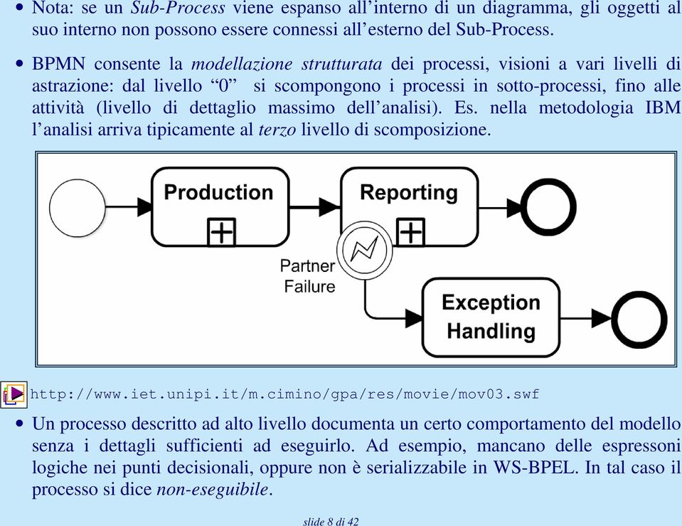 massimo dell analisi). Es. nella metodologia IBM l analisi arriva tipicamente al terzo livello di scomposizione. http://www.iet.unipi.it/m.cimino/gpa/res/movie/mov03.