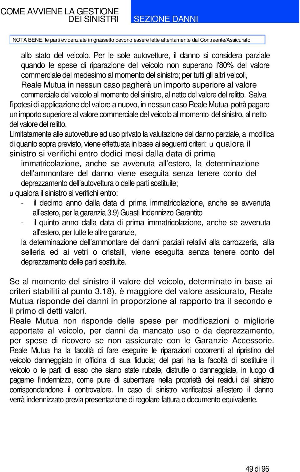 veicoli, Reale Mutua in nessun caso pagherà un importo superiore al valore commerciale del veicolo al momento del sinistro, al netto del valore del relitto.