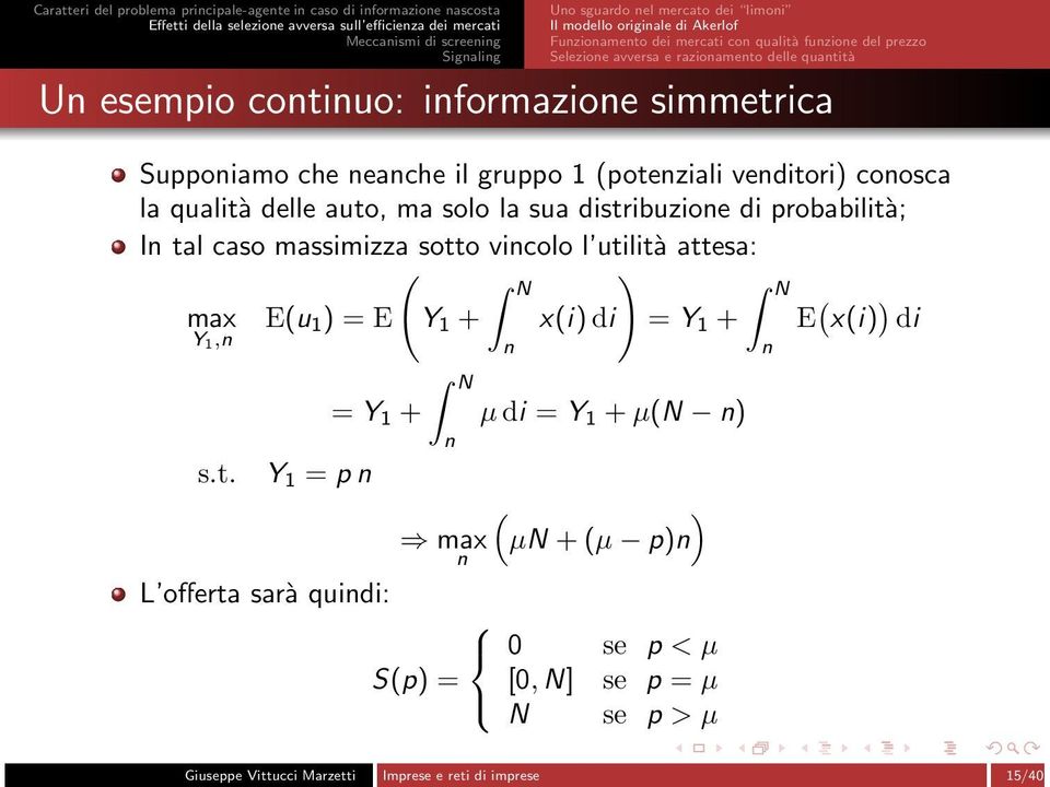 distribuzione di probabilità; In tal caso massimizza sotto vincolo l utilità attesa: ( ) max Y 1,n E(u 1 ) = E Y 1 + N n x(i) di = Y 1 + N = Y 1 + µdi = Y 1 +µ(n n) n