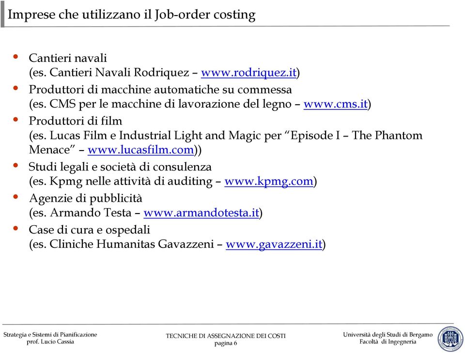 Lucas Film e Industrial Light and Magic per Episode I The Phantom Menace www.lucasfilm.com)) Studi legali e società di consulenza (es.