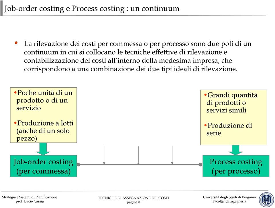 a una combinazione dei due tipi ideali di rilevazione.