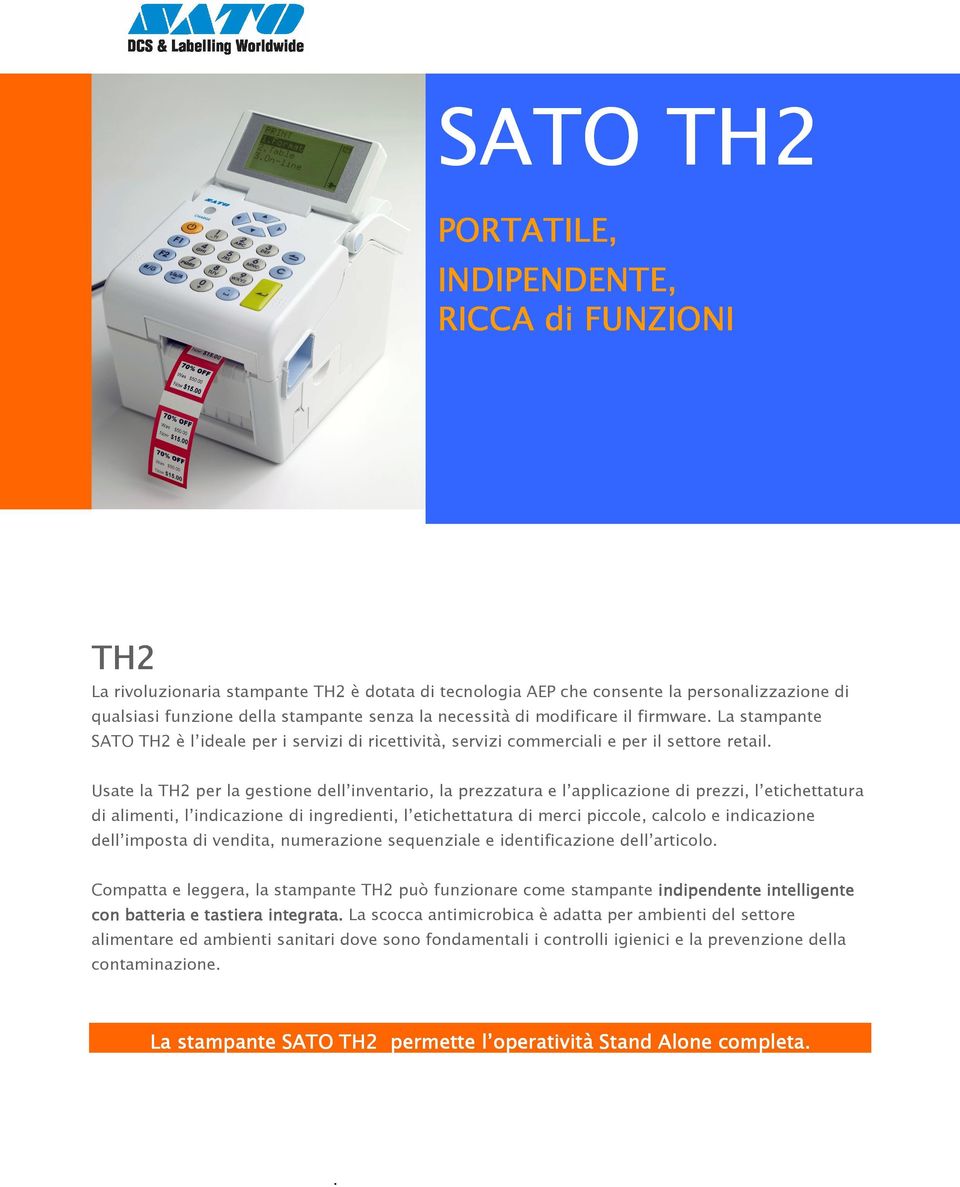 Usate la TH2 per la gestione dell inventario, la prezzatura e l applicazione di prezzi, l etichettatura di alimenti, l indicazione di ingredienti, l etichettatura di merci piccole, calcolo e