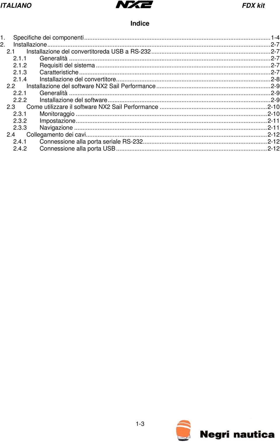 2.1 Generalità...2-9 2.2.2 Installazione del software...2-9 2.3 Come utilizzare il software NX2 Sail Performance...2-10 2.3.1 Monitoraggio...2-10 2.3.2 Impostazione.