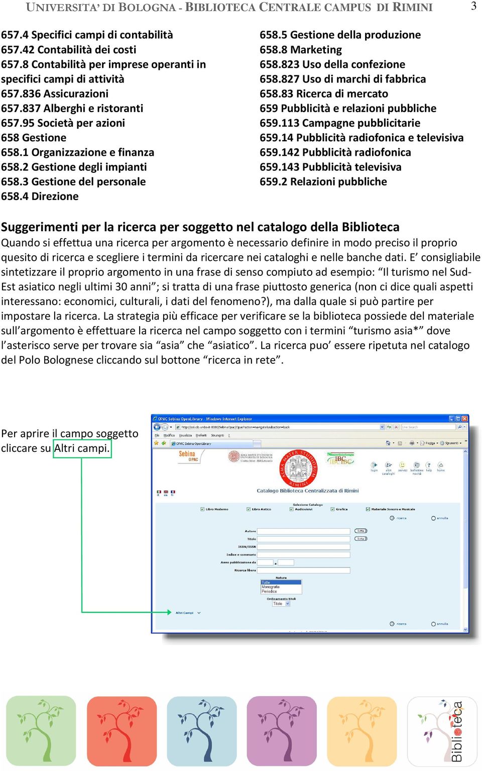 2 Gestione degli impianti 658.3 Gestione del personale 658.4 Direzione 658.5 Gestione della produzione 658.8 Marketing 658.823 Uso della confezione 658.827 Uso di marchi di fabbrica 658.