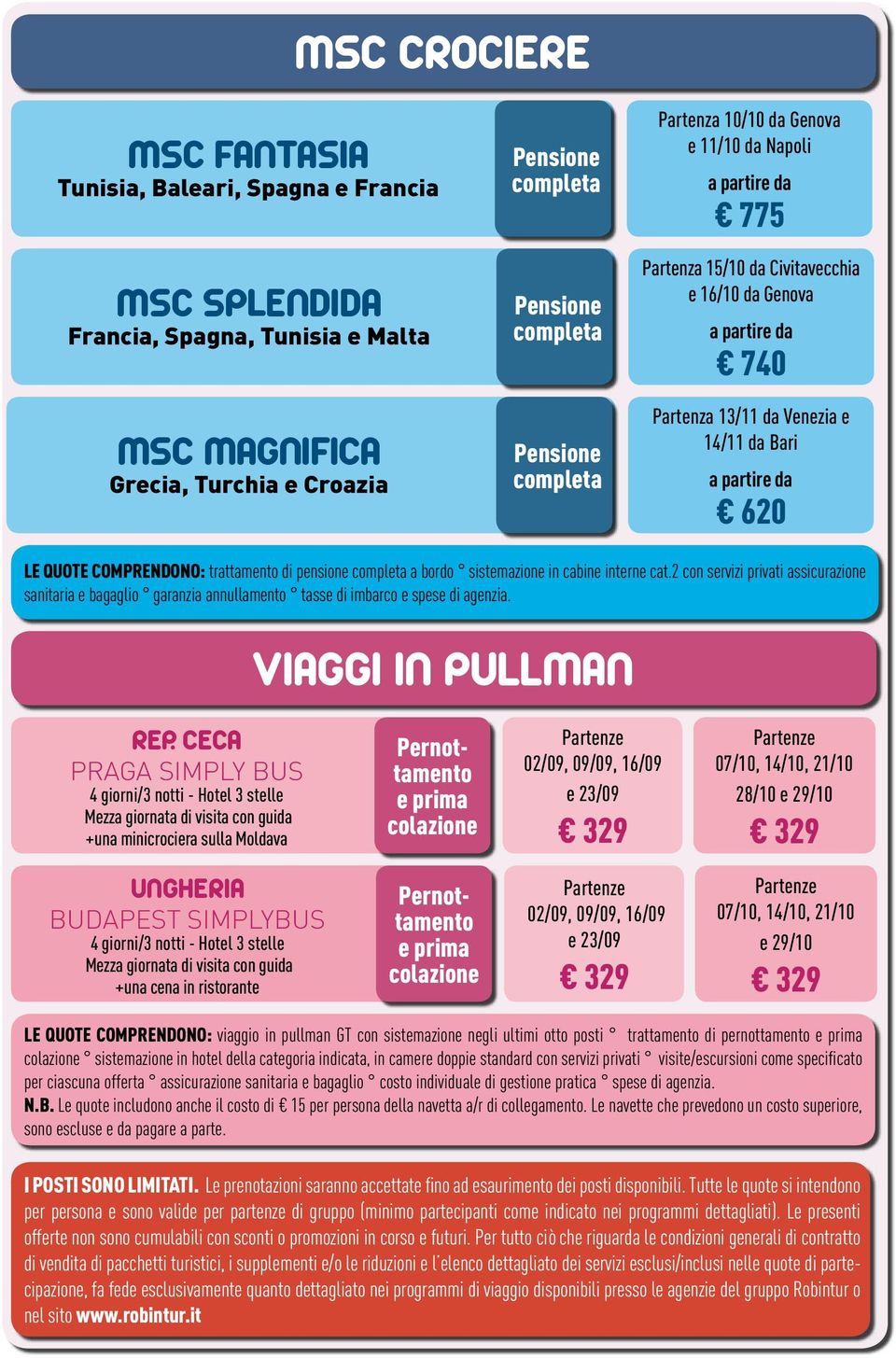 2 servizi privati assicurazione sanitaria e bagaglio garanzia annullamento tasse di imbarco e spese di agenzia. VIAGGI IN PULLMAN REP.