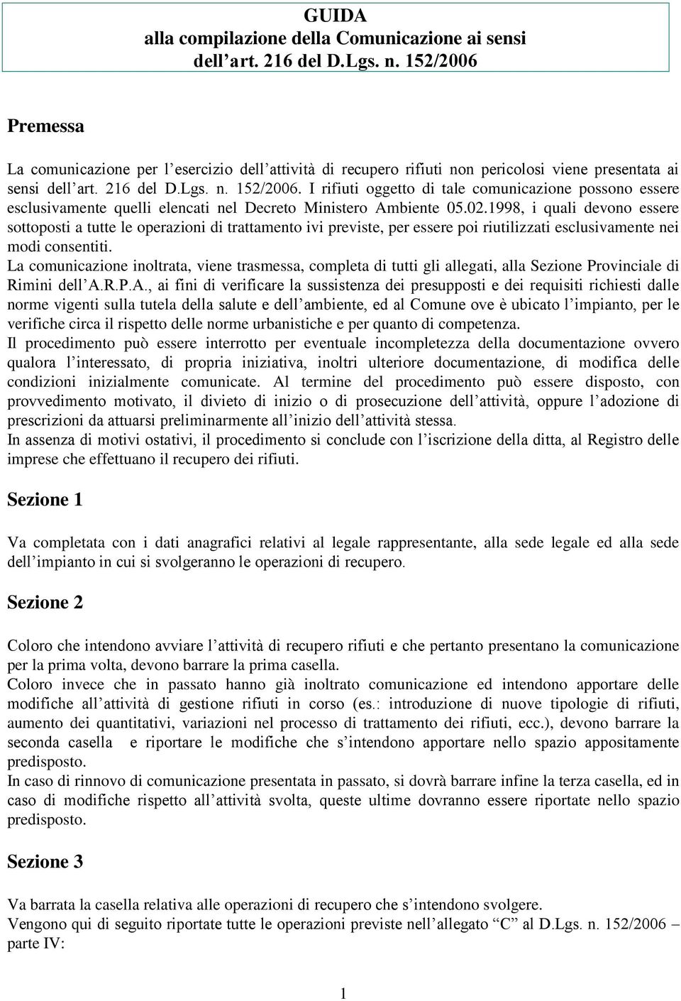 I rifiuti oggetto di tale comunicazione possono essere esclusivamente quelli elencati nel Decreto Ministero Ambiente 05.02.