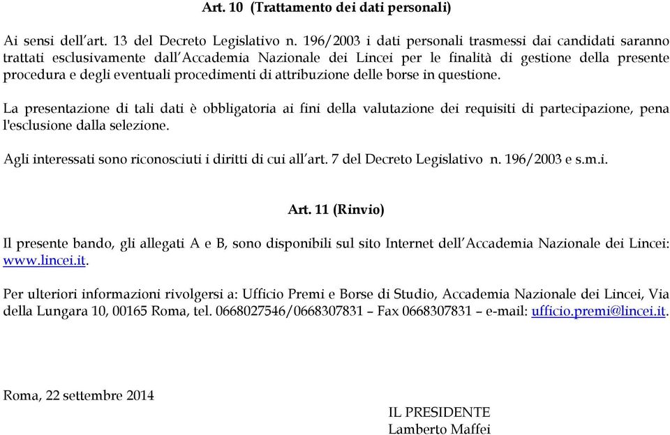 procedimenti di attribuzione delle borse in questione. La presentazione di tali dati è obbligatoria ai fini della valutazione dei requisiti di partecipazione, pena l'esclusione dalla selezione.