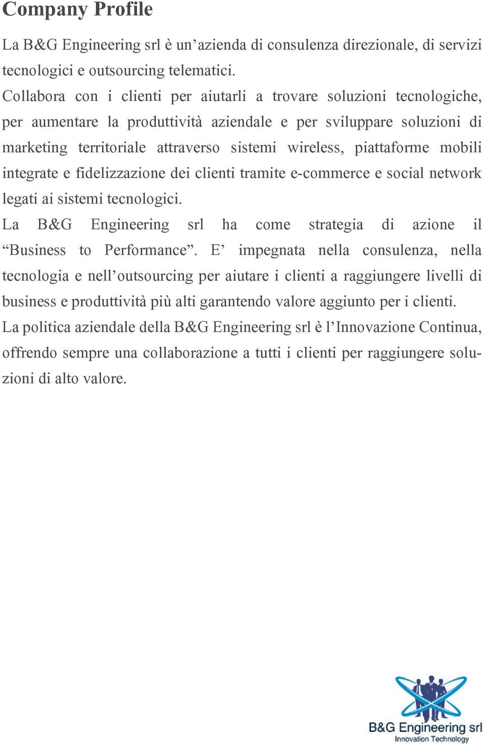 piattaforme mobili integrate e fidelizzazione dei clienti tramite e-commerce e social network legati ai sistemi tecnologici.