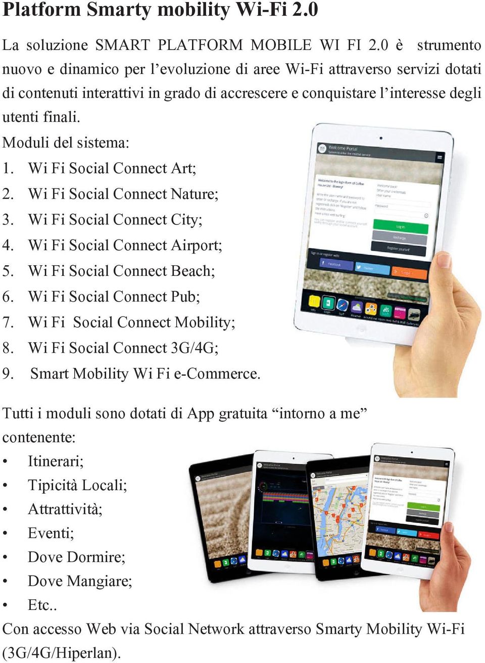 Moduli del sistema: 1. Wi Fi Social Connect Art; 2. Wi Fi Social Connect Nature; 3. Wi Fi Social Connect City; 4. Wi Fi Social Connect Airport; 5. Wi Fi Social Connect Beach; 6.