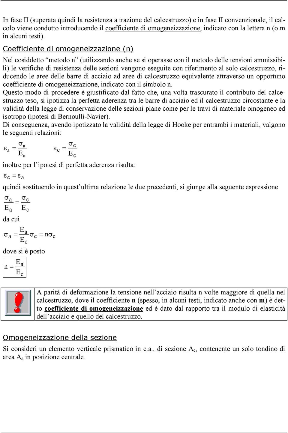 Coefficiente di omogeneizzazione (n) Nel coiddetto metodo n (utilizzando anche e i operae con il metodo delle tenioni ammiibili) le verifiche di reitenza delle ezioni vengono eeguite con riferimento