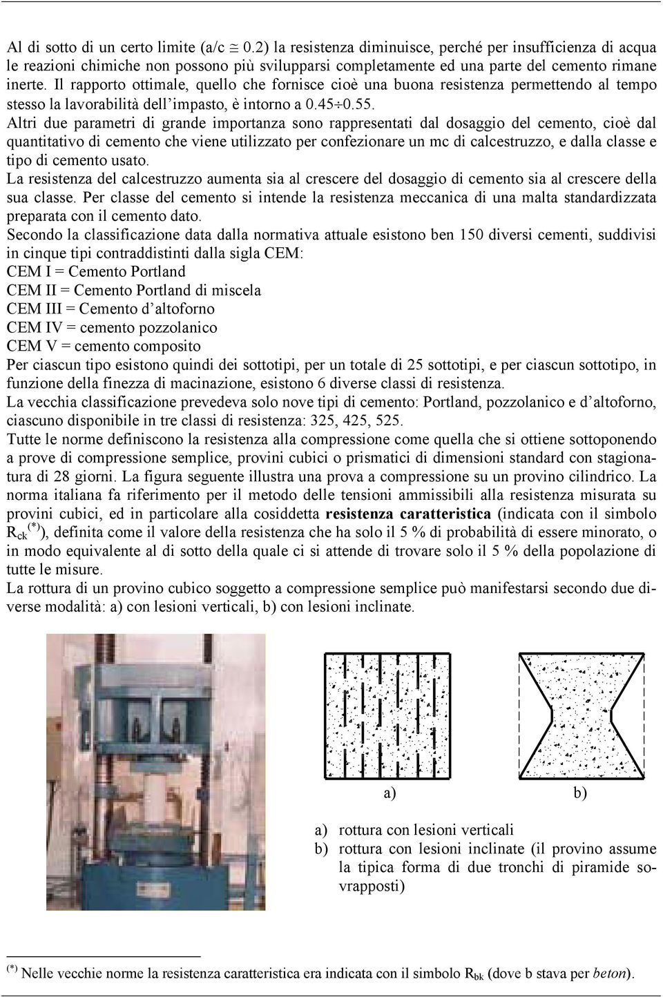 Altri due parametri di grande importanza ono rappreentati dal doaggio del cemento, cioè dal quantitativo di cemento che viene utilizzato per confezionare un mc di calcetruzzo, e dalla clae e tipo di