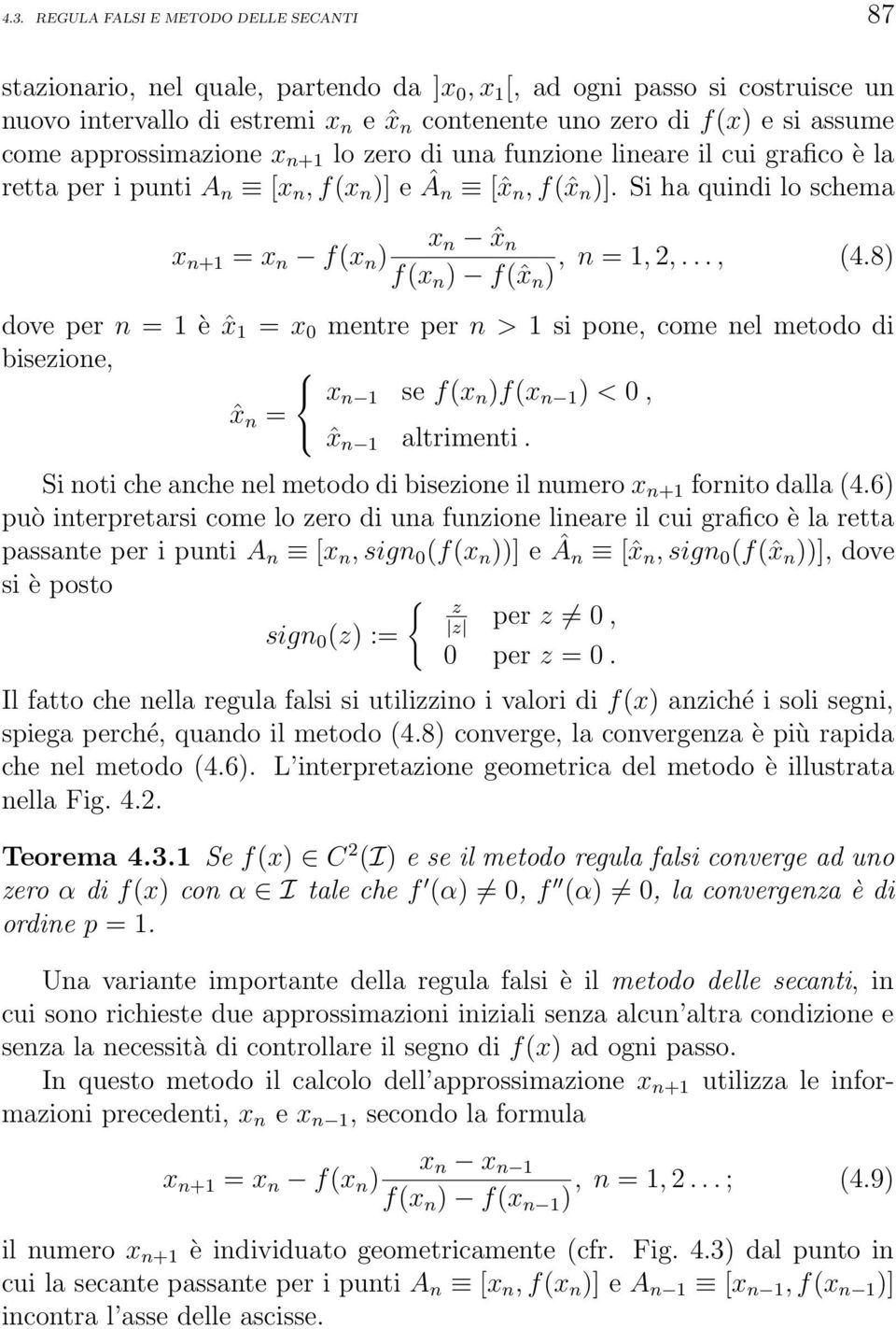 Si ha quindi lo schema x n ˆx n x n+1 = x n f(x n ), n = 1, 2,..., (4.