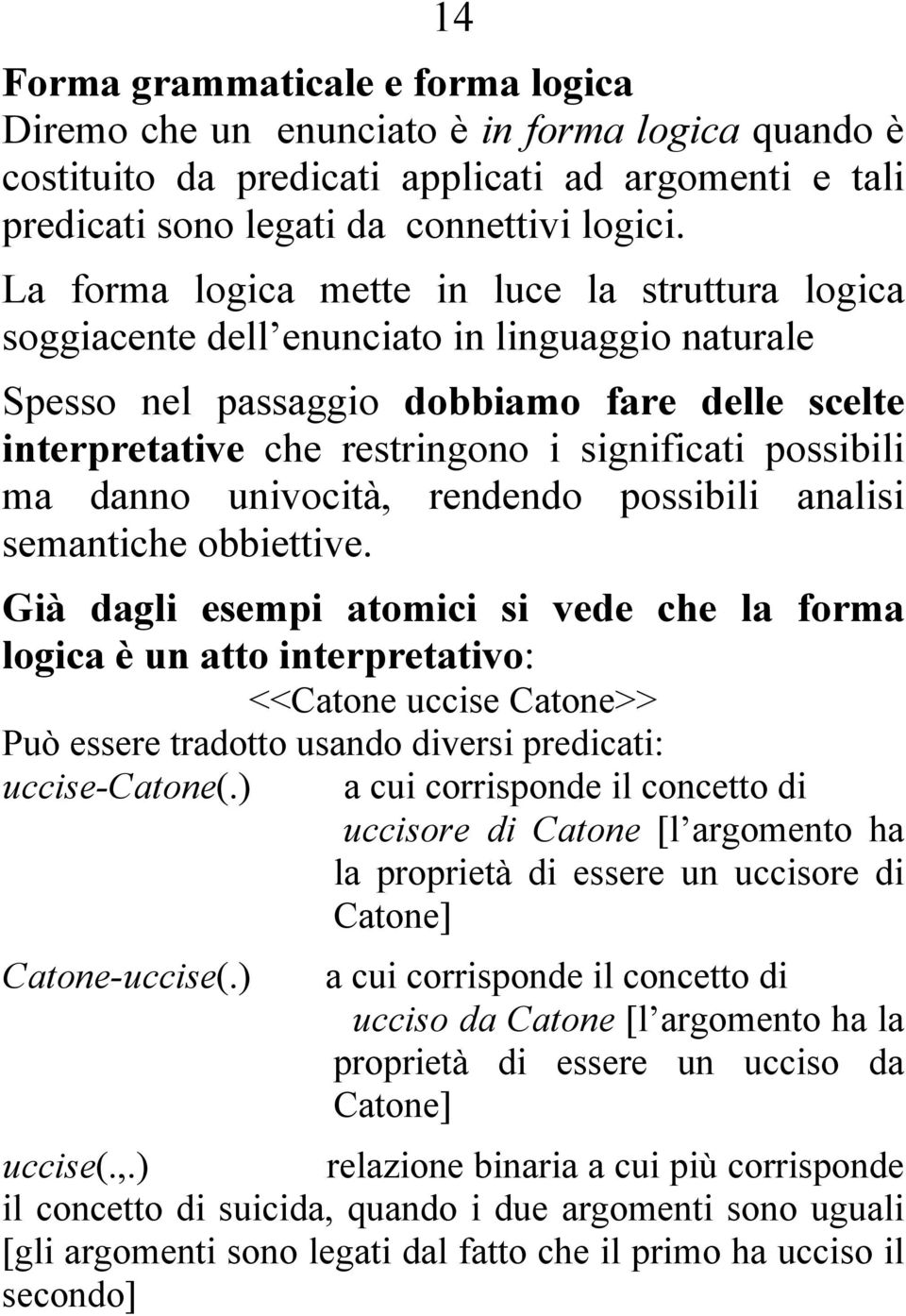 possibili ma danno univocità, rendendo possibili analisi semantiche obbiettive.