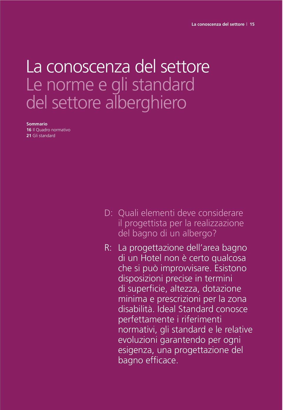 R: La progettazione dell area bagno di un Hotel non è certo qualcosa che si può improvvisare.