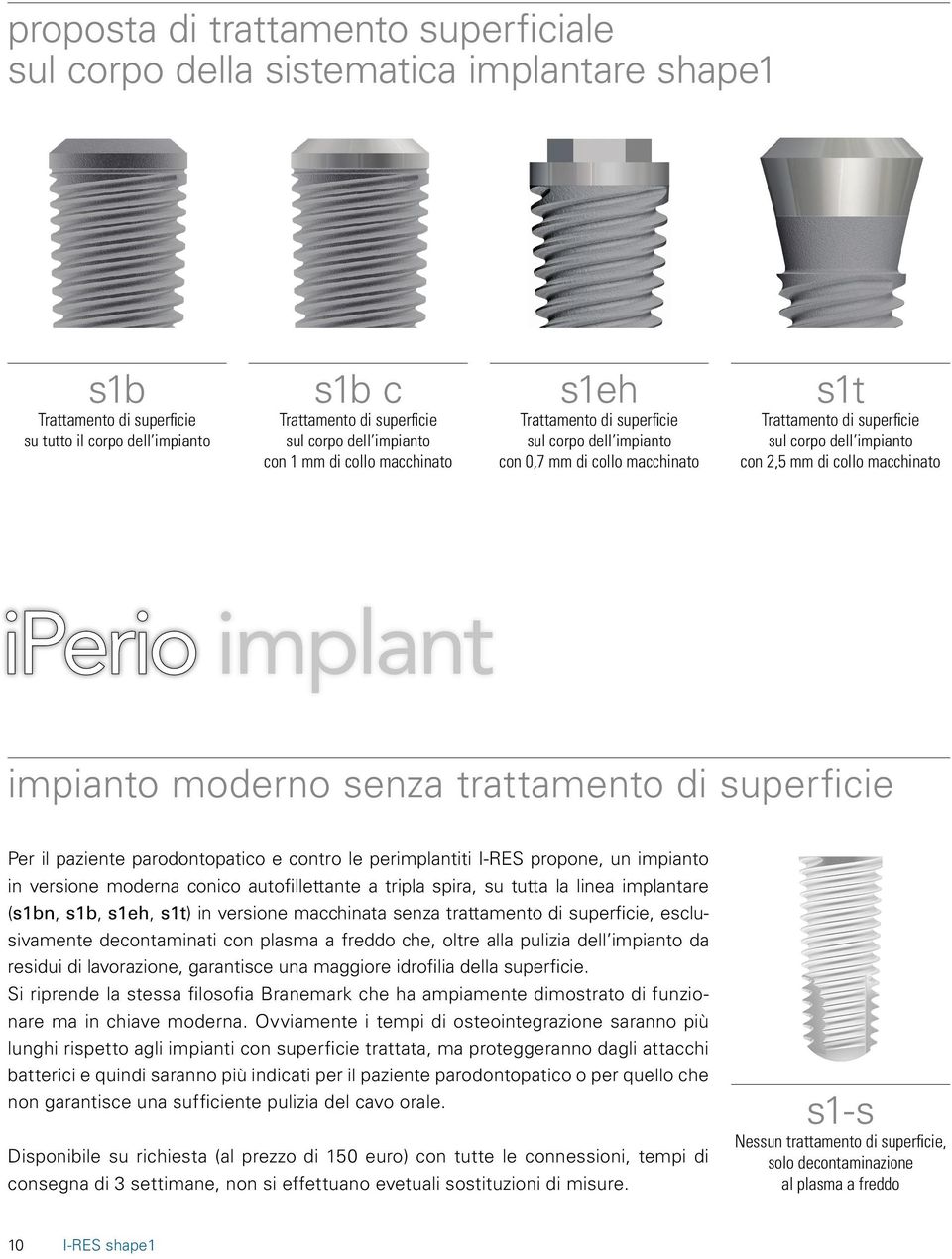 macchinato iperio implant impianto moderno senza trattamento di superficie Per il paziente parodontopatico e contro le perimplantiti I-RES propone, un impianto in versione moderna conico