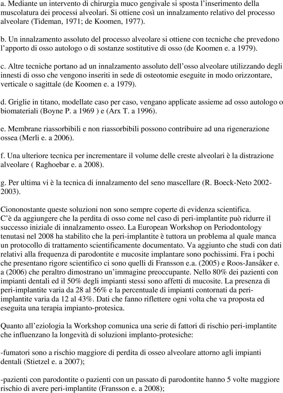 Un innalzamento assoluto del processo alveolare si ottiene co