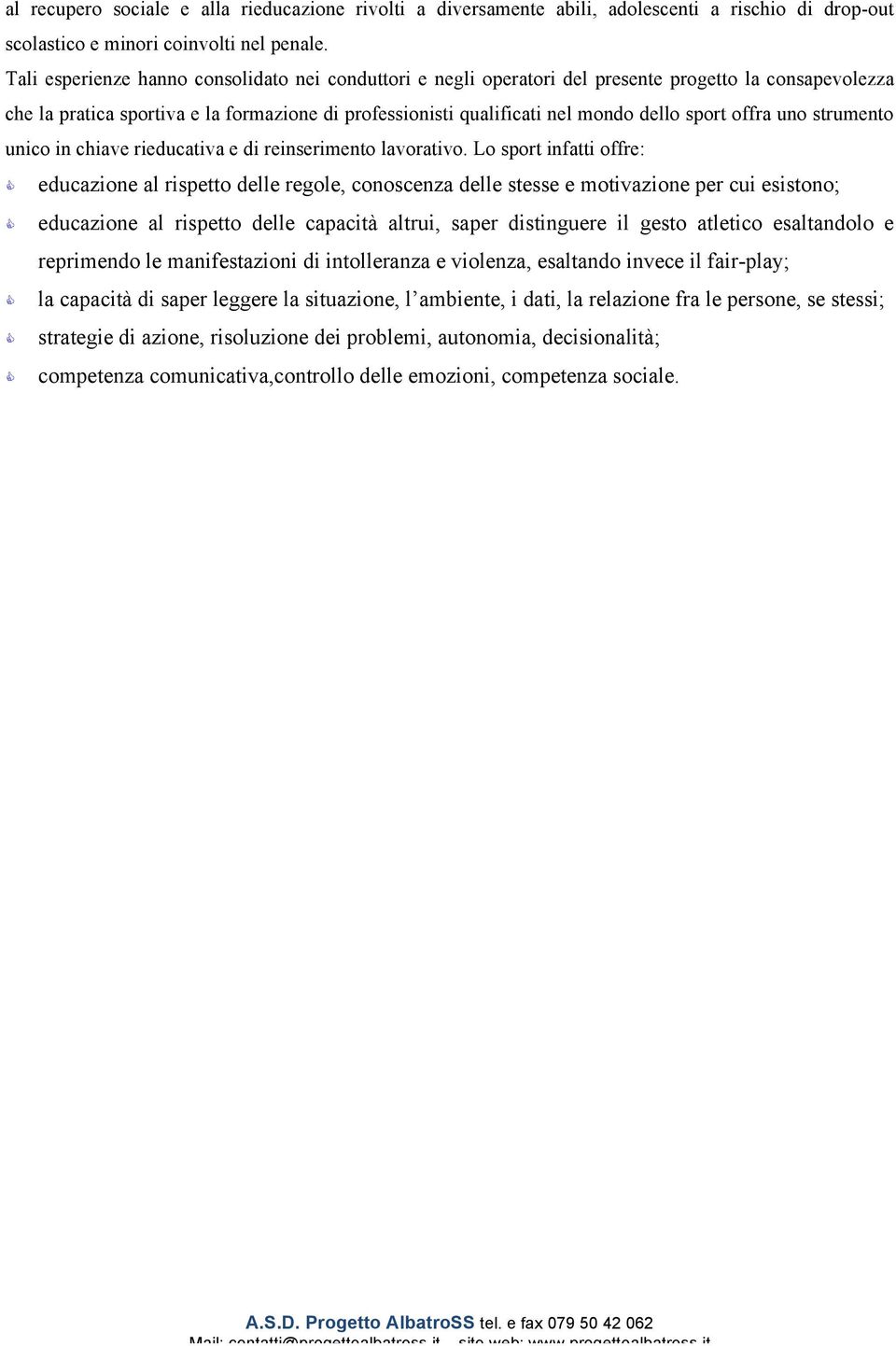 offra uno strumento unico in chiave rieducativa e di reinserimento lavorativo.